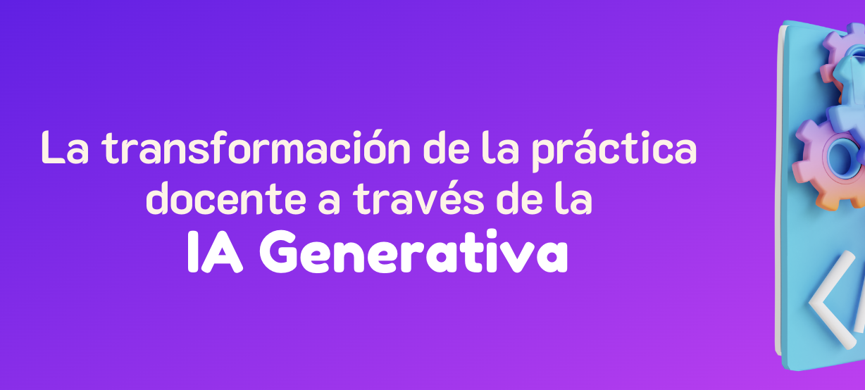 La transformación de la práctica docente a través de la IA Generativa